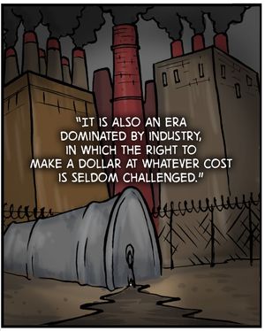 Illustration of a factory with smokestacks emitting thick black smoke, with a barrel leaking oil in the foreground. Text: “It is also an era dominated by industry, in which the right to make a dollar at whatever cost is seldom challenged.”