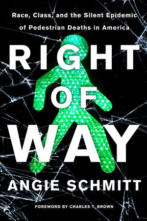 Right of Way: Race, Class, and the Silent Epidemic of Pedestrian Deaths in America book cover