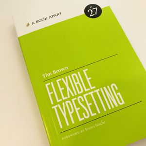 The cover of the A Book Apart book Flexible Typesetting by Tim Brown (foreword by Jessica Hische)