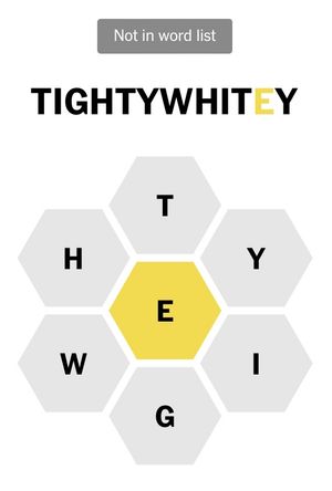 Screenshot of @NYTimes’ Spelling Bee game. The available letters are T, Y, I, G, W, H, and the middle letter is E. At the top, a pangram guess: TIGHTYWHITEY. The game indicates that guess is “not in the word list.”